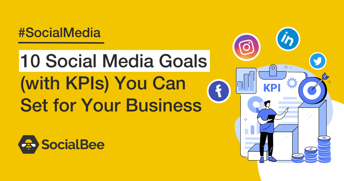 10 Social Media Goals (with KPIs) You Can Set for Your Business - SocialBee