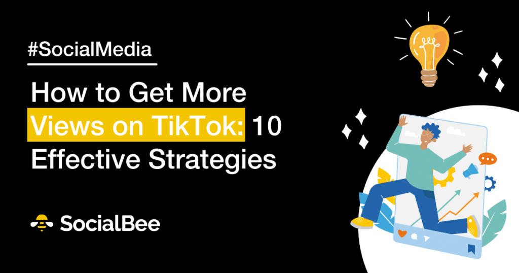 How to Get More Views on TikTok: 15 Essential Strategies