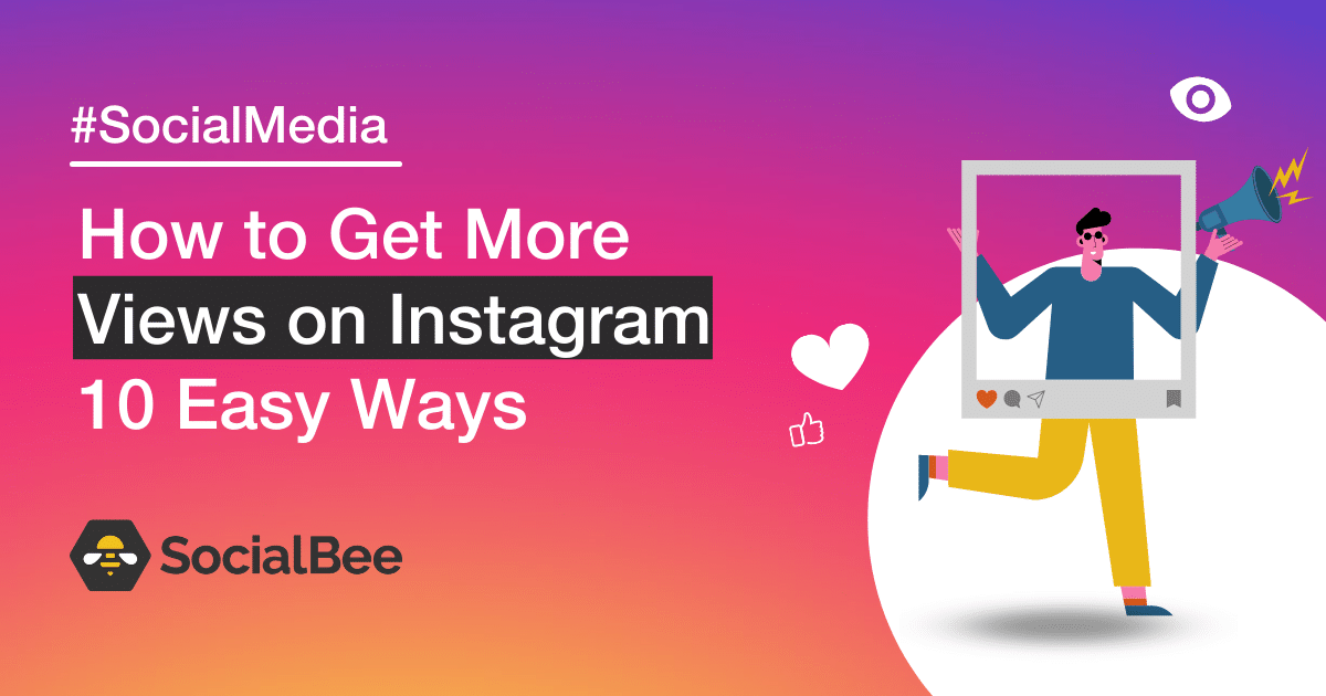 How to Get More Views on Instagram: 10 Easy Ways - SocialBee