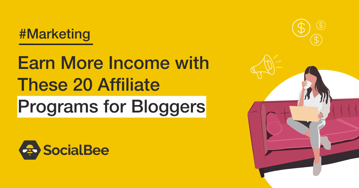 Earn More Income with These 20 Affiliate Programs for Bloggers - SocialBee