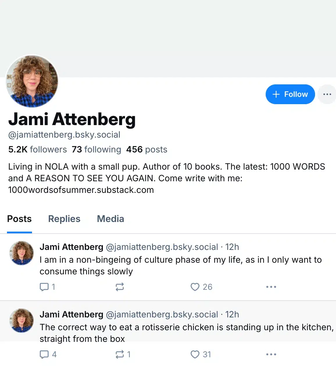 Bluesky profile for Jami Attenberg (@jamiattenberg.bsky.social), showing 5.2K followers, 73 following, and 456 posts. The bio says she lives in New Orleans with a small dog, is the author of 10 books, and promotes her latest books and Substack. Two recent posts are visible: one about consuming culture slowly and another joking that rotisserie chicken should be eaten standing in the kitchen straight from the box.