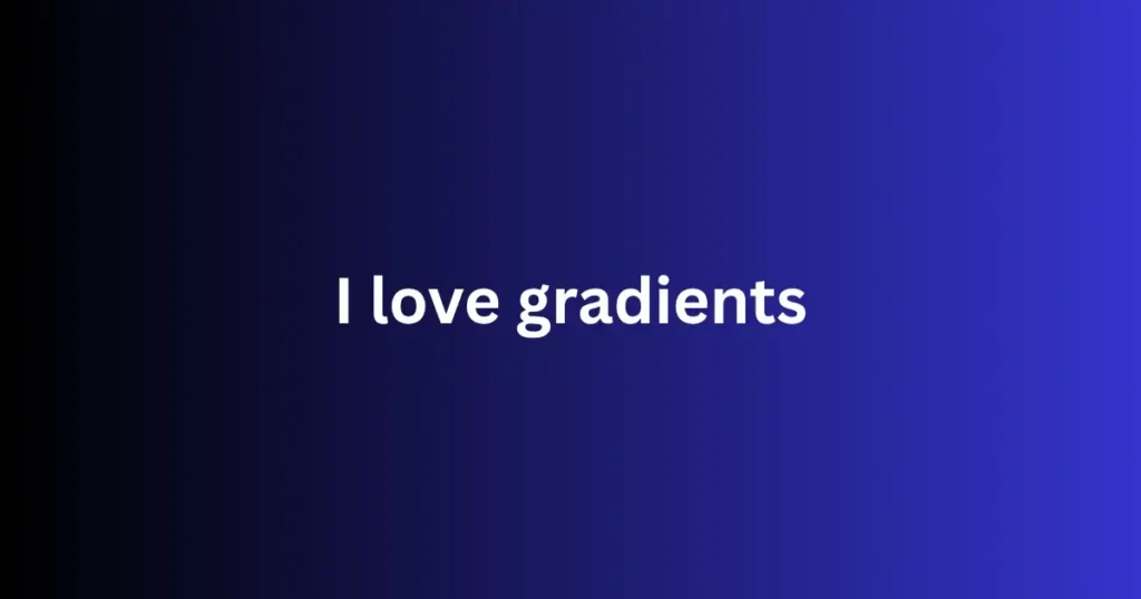 A dark blue to bright blue gradient background with white centered text that reads “I love gradients.”