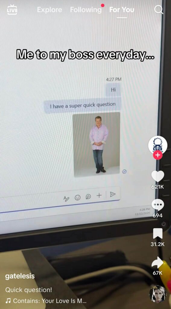 A computer screen showing a chat window where someone messages “Hi” followed by “I have a super quick question” along with a photo of a smiling man posing with hands clasped. Text on screen reads “Me to my boss everyday…” and TikTok engagement icons appear on the right.