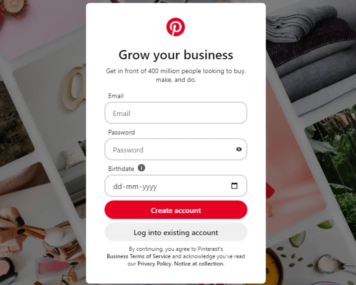 Pinterest business account sign-up page featuring a registration form titled “Grow your business.” The form includes fields for email, password, and birthdate, along with buttons to create a new account or log into an existing account. The page promotes Pinterest as a platform for reaching potential customers, with a blurred collage of lifestyle and product images in the background.