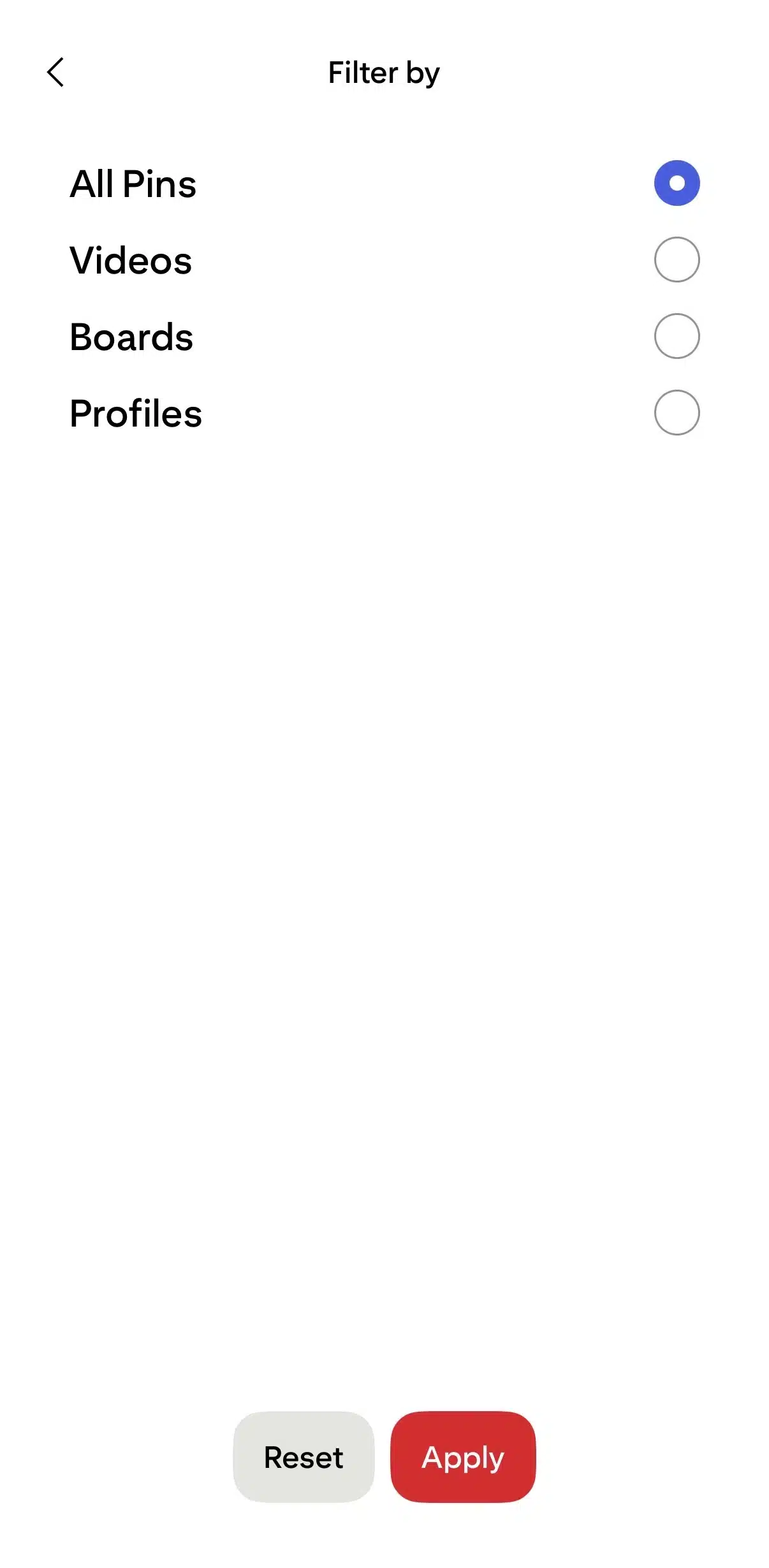 Pinterest filter menu titled “Filter by” displaying search result options. Available filters include All Pins, Videos, Boards, and Profiles, each with a selectable radio button. “All Pins” is currently selected with a blue indicator. At the bottom of the screen are two buttons: a gray “Reset” button and a red “Apply” button. The screen has a clean white background with a back arrow in the top left corner.